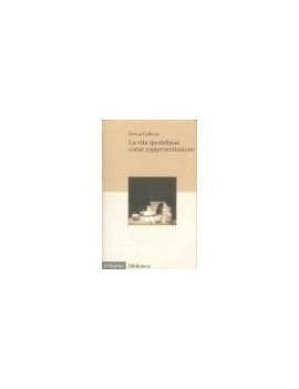 LA VITA QUOTIDIANA COME RAPPRESENTAZIONE