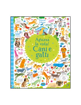 CANI E GATTI. AGUZZA LA VISTA! EDIZ. ILL