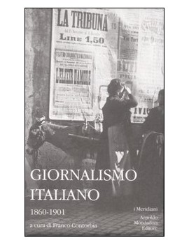 GIORNALISMO ITALIANO. VOL. 1: 1860-1901.