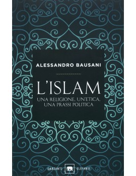ISLAM. UNA RELIGIONE UN'ETICA UNA PRASSI