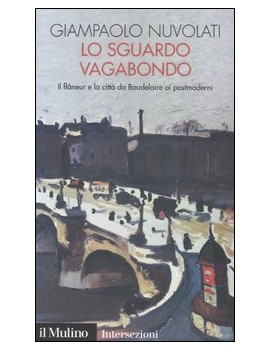 SGUARDO VAGABONDO. IL FLÂNEUR E LA CITTÀ