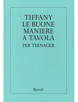 TIFFANY. LE BUONE MANIERE A TAVOLA PER T