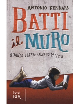 BATTI IL MURO. QUANDO I LIBRI SALVANO LA
