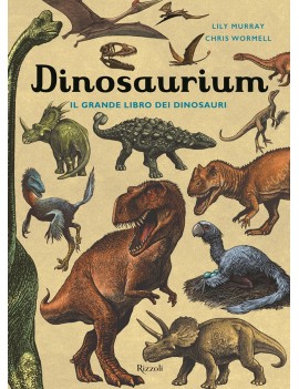 DINOSAURIUM. IL GRANDE LIBRO DEI DINOSAU