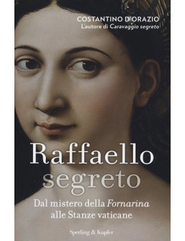 RAFFAELLO SEGRETO. DAL MISTERO DELLA FOR