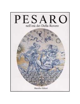 PESARO NELL'ETÀ DEI DELLA ROVERE. VOL. 2