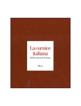 CORNICE ITALIANA. DAL RINASCIMENTO AL NE