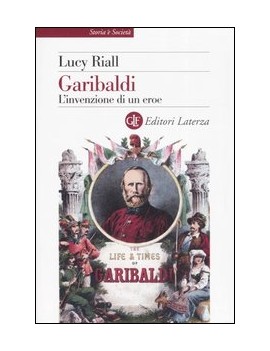 GARIBALDI. L'INVENZIONE DI UN EROE