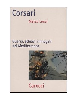 CORSARI. GUERRA SCHIAVI RINNEGATI NEL ME