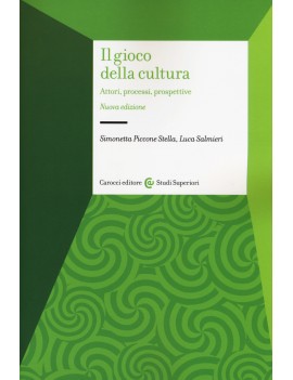 GIOCO DELLA CULTURA. Attori, processi, prospettive (IL)