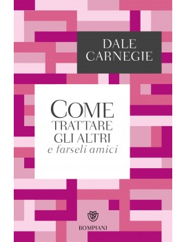 COME TRATTARE GLI ALTRI E FARSELI AMICI