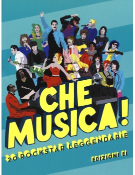 CHE MUSICA! 20 ROCKSTAR LEGGENDARIE. EDI