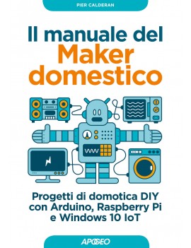MANUALE DEL MAKER DOMESTICO. PROGETTI DI