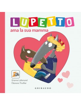 LUPETTO AMA LA SUA MAMMA. AMICO LUPO. ED