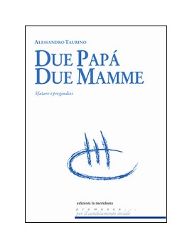 DUE PAPÀ DUE MAMME. SFATARE I PREGIUDIZI