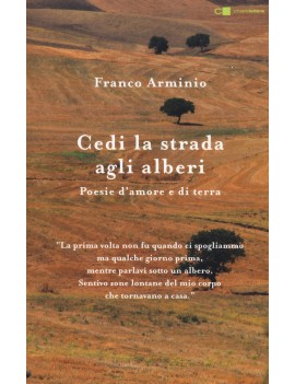 CEDI LA STRADA AGLI ALBERI. POESIE D'AMO