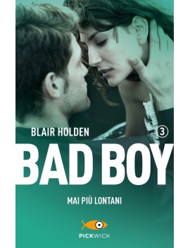 MAI PIÙ LONTANI. BAD BOY. VOL. 3
