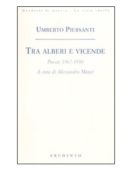 TRA ALBERI E VICENDE. POESIE 1967-2008