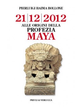 ALLE ORIGINI DELLA PROFEZIA MAYA. 21/12/