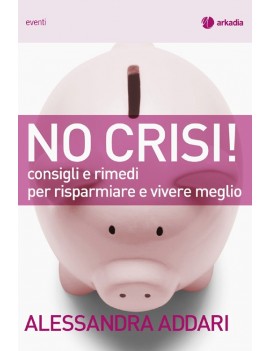 NO CRISI! CONSIGLI E RIMEDI PER RISPARMI
