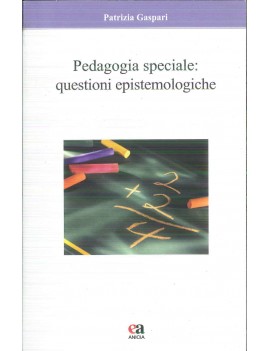 PEDAGOGIA SPECIALE. QUESTIONI EPISTEMOLO