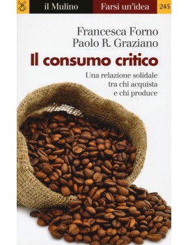 CONSUMO CRITICO. Una relazione solidale tra chi acquista e chi produce (IL)