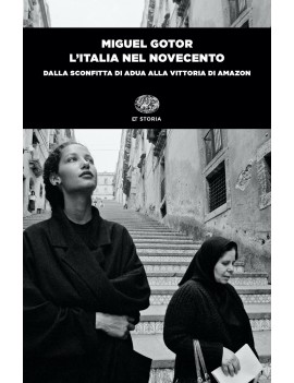 ITALIA NEL NOVECENTO. Dalla sconfitta di adua alla vittoria di amazon (L')