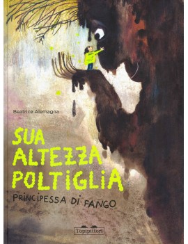 SUA ALTEZZA POLTIGLIA PRINCIPESSA DI FANGO